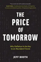 Cena zítřka: Proč je deflace klíčem k bohaté budoucnosti? - The Price of Tomorrow: Why Deflation is the Key to an Abundant Future