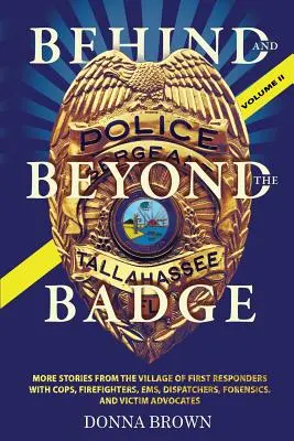 BEHIND AND BEYOND THE BADGE - Volume II: További történetek az elsősegélynyújtók falujából a zsarukkal, tűzoltókkal, mentősökkel, diszpécserekkel, helyszínelőkkel és V - BEHIND AND BEYOND THE BADGE - Volume II: More Stories from the Village of First Responders with Cops, Firefighters, Ems, Dispatchers, Forensics, and V