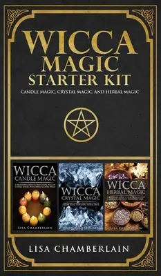 Wicca mágikus kezdőcsomag: Gyertyamágia, kristálymágia és gyógynövénymágia - Wicca Magic Starter Kit: Candle Magic, Crystal Magic, and Herbal Magic