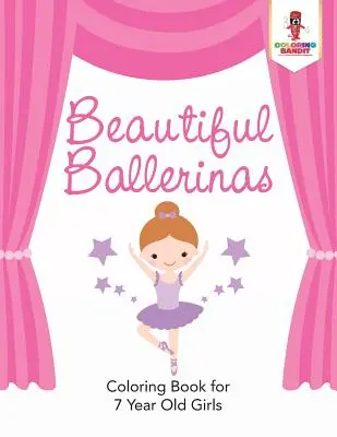 Beautiful Ballerinas: Színezőkönyv 7 éves lányoknak - Beautiful Ballerinas: Coloring Book for 7 Year Old Girls