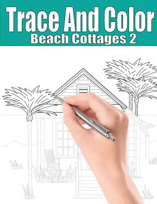 Trace and Color: Beach Cottages 2: Felnőtteknek szóló foglalkoztatókönyv - Trace and Color: Beach Cottages 2: Adult Activity Book