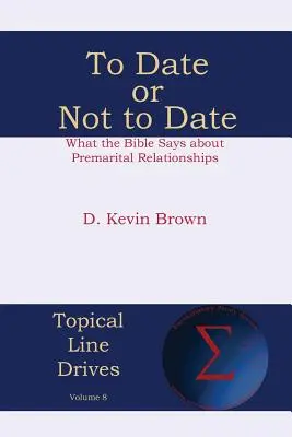 Randizni vagy nem randizni: Mit mond a Biblia a házasság előtti kapcsolatokról - To Date or Not to Date: What the Bible Says about Premarital Relationships