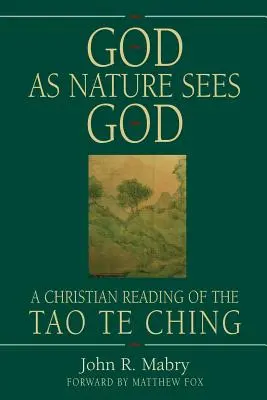 Isten, ahogy a természet látja Istent: A Tao Te Ching keresztény olvasata - God As Nature Sees God: A Christian Reading of the Tao Te Ching