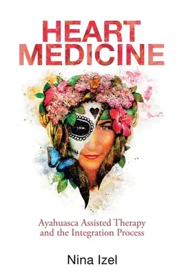 Szívgyógyászat: Ayahuasca-asszisztált terápia és az integrációs folyamat - Heart Medicine: Ayahuasca Assisted Therapy and the Integration Process