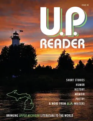 U.P. Reader -- 3. szám: Bringinging Upper Michigan Literature to the World (Felső-Michigan-i irodalmat a világnak) - U.P. Reader -- Issue #3: Bringing Upper Michigan Literature to the World