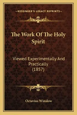 A Szentlélek munkája: Kísérleti és gyakorlati szempontból (1857) - The Work Of The Holy Spirit: Viewed Experimentally And Practically (1857)