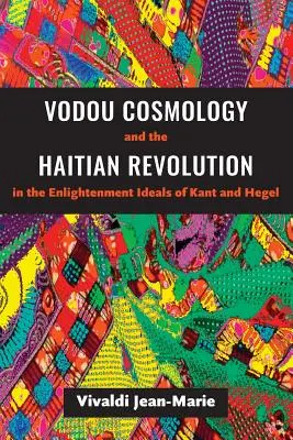 A vodou-kozmológia és a haiti forradalom Kant és Hegel felvilágosodásbeli eszméiben - Vodou Cosmology and the Haitian Revolution in the Enlightenment Ideals of Kant and Hegel