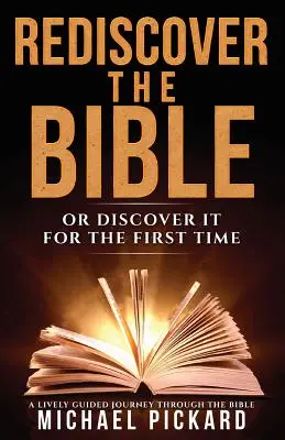 Fedezd fel újra a Bibliát: Vagy fedezd fel először - Rediscover The Bible: Or Discover It For The First Time