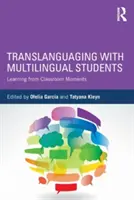 Translanguaging with Multilingual Students: Tanulás az osztálytermi pillanatokból - Translanguaging with Multilingual Students: Learning from Classroom Moments