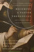 Lelkipásztor teológussá válás: A gyülekezetvezetés új lehetőségei - Becoming a Pastor Theologian: New Possibilities for Church Leadership