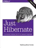 Just Hibernate: Könnyű bevezetés a Hibernate keretrendszerbe - Just Hibernate: A Lightweight Introduction to the Hibernate Framework