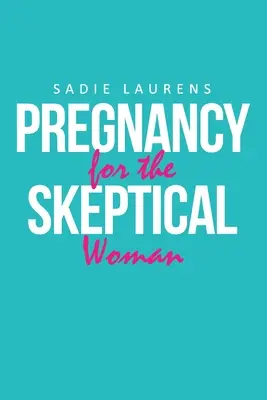 Terhesség a szkeptikus nő számára - Pregnancy for the Skeptical Woman