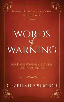 Figyelmeztető szavak (Annotált, frissített kiadás): A hit és hitetlenség között ingadozóknak - Words of Warning (Annotated, Updated Edition): For Those Wavering Between Belief and Unbelief