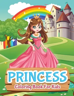 Princess Coloring Book for Kids: Princess Coloring Book for Girls, Kids, Toddlers, Ages 2-4, Ages 4-8 - Princess Coloring Book For Kids: Princess Coloring Book for Girls, Kids, Toddlers, Ages 2-4, Ages 4-8