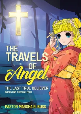 Angel, az utolsó igazhitű utazásai: Könyvek egytől négyig - The Travels of Angel, the Last True Believer: Books One Through Four