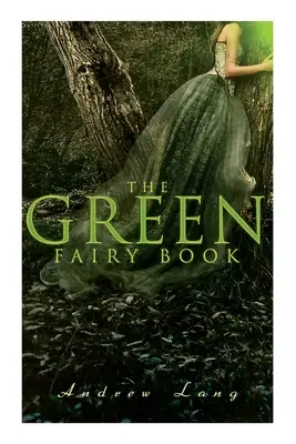 The Green Fairy Book: 42 hagyományos történet és tündérmese - The Green Fairy Book: 42 Traditional Stories & Fairly Tales