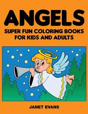 Angyalok: Szuper szórakoztató színezőkönyvek gyerekeknek és felnőtteknek - Angels: Super Fun Coloring Books for Kids and Adults