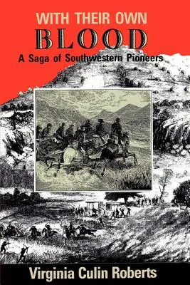 A saját vérükkel: A délnyugati úttörők története - With Their Own Blood: A Saga of Southwestern Pioneers