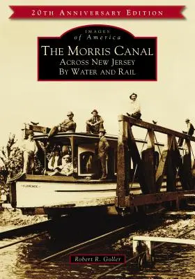 A Morris-csatorna: Vízi és vasúti átkelés New Jersey-n - The Morris Canal: Across New Jersey by Water and Rail