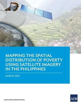 A szegénység területi eloszlásának feltérképezése műholdas felvételek segítségével a Fülöp-szigeteken - Mapping the Spatial Distribution of Poverty Using Satellite Imagery in the Philippines