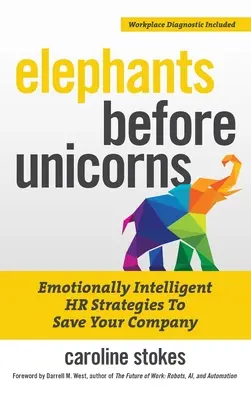 Elefántok az egyszarvúak előtt: Érzelmileg intelligens HR-stratégiák a vállalat megmentésére - Elephants Before Unicorns: Emotionally Intelligent HR Strategies to Save Your Company