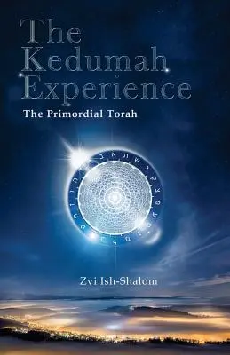 A Kedumah-élmény: Az Ősi Tóra - The Kedumah Experience: The Primordial Torah