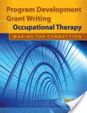 Programfejlesztés és támogatásírás a foglalkozásterápiában: A kapcsolat megteremtése: Making the Connection - Program Development and Grant Writing in Occupational Therapy: Making the Connection: Making the Connection