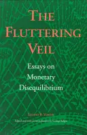 The Fluttering Veil: Essays on Monetary Disequilibrium (A lobogó fátyol: Esszék a monetáris egyensúlyhiányról) - The Fluttering Veil: Essays on Monetary Disequilibrium