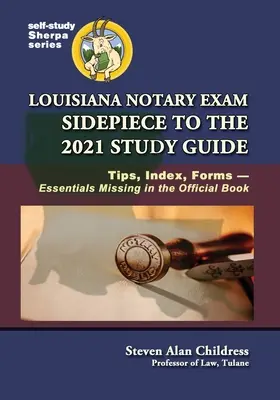 Louisiana Notary Exam Sidepiece to the 2021 Study Guide: Tippek, index, nyomtatványok - a hivatalos könyvből hiányzó lényeges elemek - Louisiana Notary Exam Sidepiece to the 2021 Study Guide: Tips, Index, Forms-Essentials Missing in the Official Book