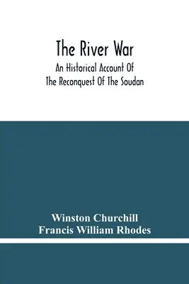 A folyami háború: Történelmi beszámoló a Szudán visszafoglalásáról - The River War: An Historical Account Of The Reconquest Of The Soudan