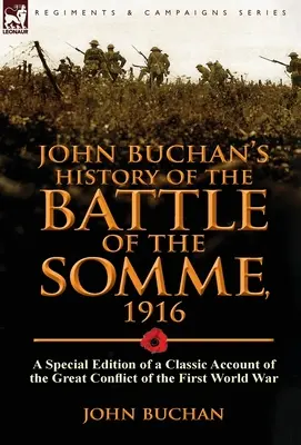 John Buchan története a somme-i csatáról, 1916: Az első világháború nagy összecsapásának klasszikus beszámolójának különleges kiadása - John Buchan's History of the Battle of the Somme, 1916: A Special Edition of a Classic Account of the Great Conflict of the First World War