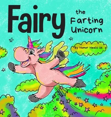 Tündérke, a fingó egyszarvú: Egy történet egy fingó egyszarvúról - Fairy the Farting Unicorn: A Story About a Unicorn Who Farts