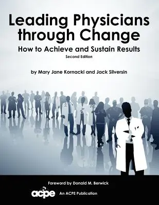 Az orvosok vezetése a változáson keresztül: Hogyan érjünk el és tartsunk fenn eredményeket? - Leading Physicians Through Change: How to Achieve and Sustain Results