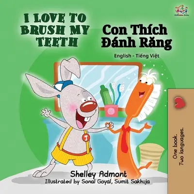 I Love to Brush My Teeth My Teeth (Angol-vietnámi kétnyelvű könyv) - I Love to Brush My Teeth (English Vietnamese Bilingual Book)