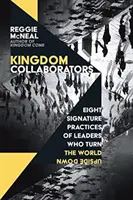 Kingdom Collaborators: A világot felforgató vezetők nyolc jellegzetes gyakorlata - Kingdom Collaborators: Eight Signature Practices of Leaders Who Turn the World Upside Down