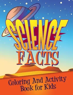 Science Facts Coloring and Activity Book for Kids (Tudományos tények színező és tevékenység könyv gyerekeknek) - Science Facts Coloring and Activity Book for Kids