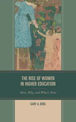 A nők felemelkedése a felsőoktatásban: Hogyan, miért és mi következik ezután? - The Rise of Women in Higher Education: How, Why, and What's Next