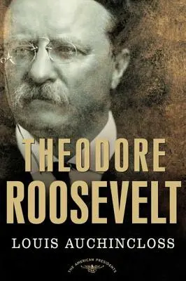 Theodore Roosevelt: Roosevelt Roosevelt: The American Presidents Series: Elnök, 1901-1909 - Theodore Roosevelt: The American Presidents Series: The 26th President, 1901-1909