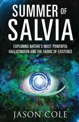 A szalvia nyara: A természet legerősebb hallucinogénjének és a létezés szövetének felfedezése - Summer of Salvia: Exploring Nature's Most Powerful Hallucinogen and the Fabric of Existence