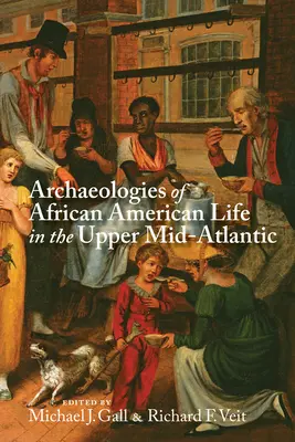 Az afroamerikai élet régészete a felső közép-atlanti térségben - Archaeologies of African American Life in the Upper Mid-Atlantic