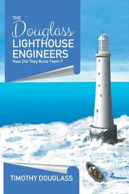 A Douglass világítótorony mérnökei: Hogyan építették őket ? - The Douglass Lighthouse Engineers: How Did They Build Them ?