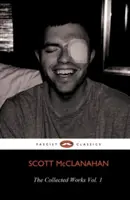 Scott McClanahan összegyűjtött művei 1. kötet - The Collected Works of Scott McClanahan Vol. 1