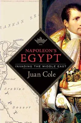 Napóleon Egyiptoma: A Közel-Kelet meghódítása - Napoleon's Egypt: Invading the Middle East