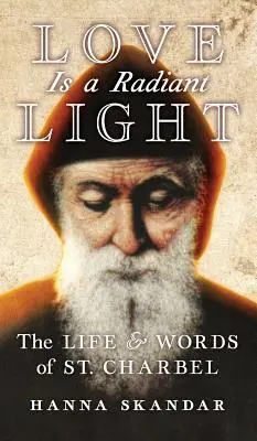 A szerelem sugárzó fény: Szent Charbel élete és szavai - Love is a Radiant Light: The Life & Words of Saint Charbel
