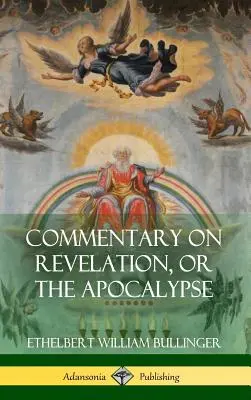 Kommentár a Jelenések könyvéhez, avagy az Apokalipszishez (Keménykötés) - Commentary on Revelation, or the Apocalypse (Hardcover)