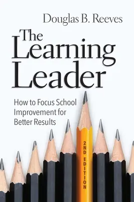 A tanuló vezető: Hogyan összpontosítsuk az iskolai fejlesztést a jobb eredmények érdekében - The Learning Leader: How to Focus School Improvement for Better Results