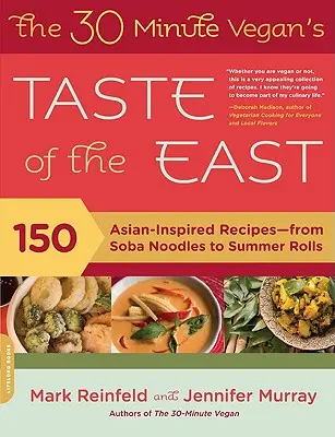 A 30 perces vegán Kelet íze: 150 ázsiai ihletésű recept - a soba tésztától a nyári tekercsekig - The 30-Minute Vegan's Taste of the East: 150 Asian-Inspired Recipes -- From Soba Noodles to Summer Rolls