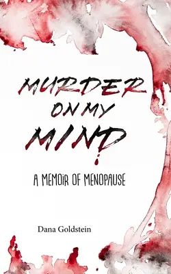 Murder on my Mind: A memoár a menopauzáról - Murder on my Mind: A Memoir of Menopause