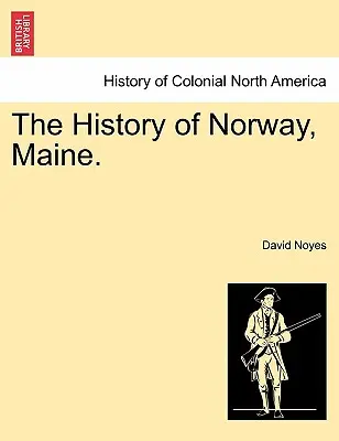 A Maine állambeli Norvégia története. - The History of Norway, Maine.