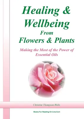 Gyógyítás és jó közérzet növényekből és virágokból - Healing and Wellbeing From Plants and Flowers